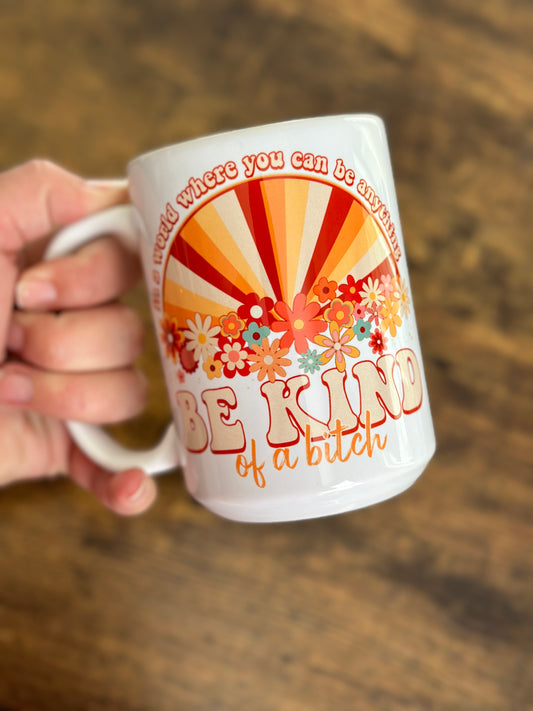 Be Kind Of A Bitch 15 Ounce Coffee Mug