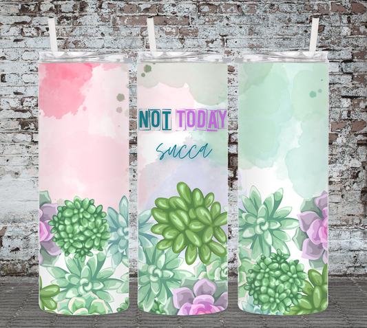 Not Today Succa, Succulent Boarders 20 Ounce Sublimated Tumbler